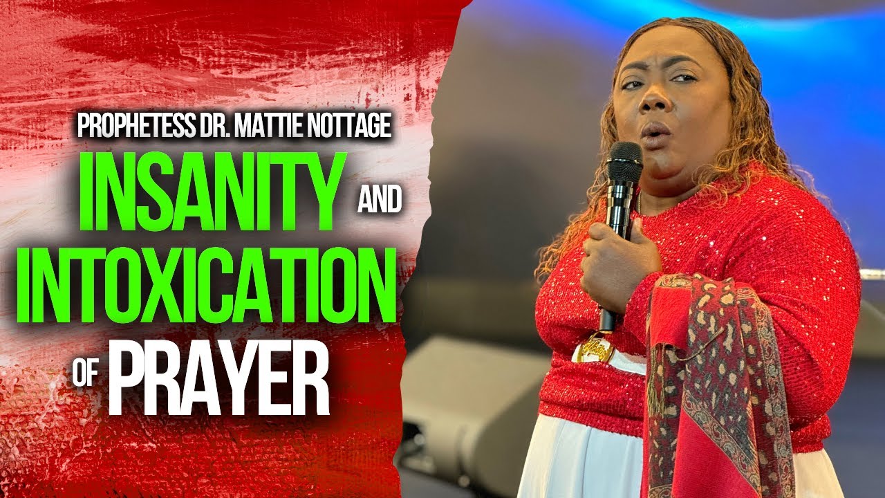 SPIRITUAL INSANITY & INTOXICATION | PROPHETESS DR. MATTIE NOTTAGE
