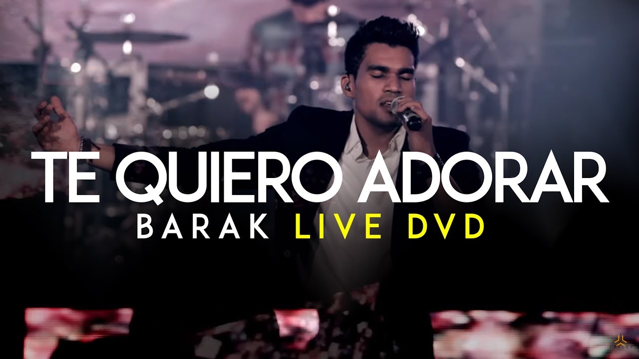Barak - Te Quiero Adorar (DVD Live Generaci&oacute;n Sedienta)