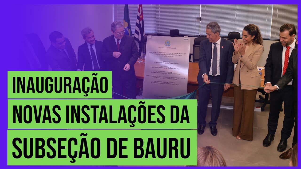 Inauguração das novas instalações da subseção de Bauru