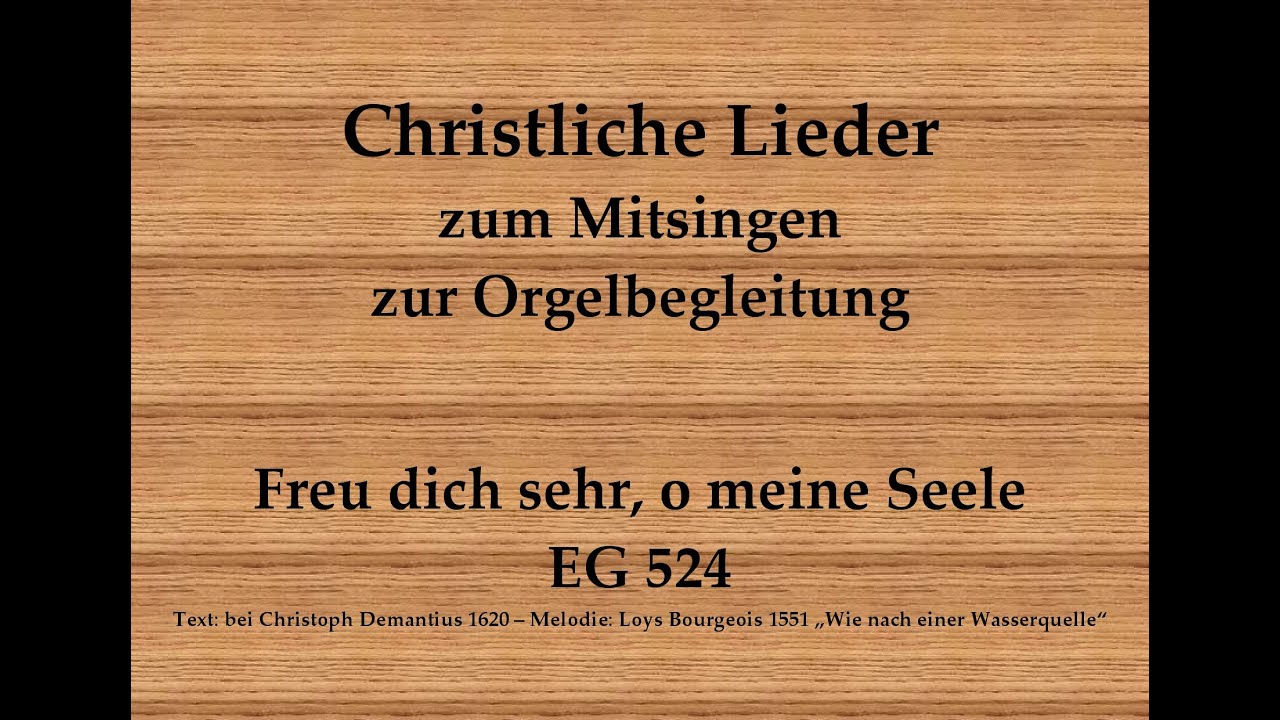 Freu dich sehr, o meine Seele EG 524 Christliches Lied zum Mitsingen mit Orgelbegleitung