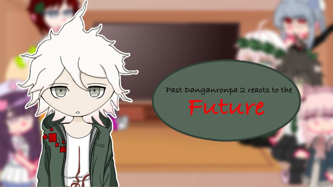 Past Danganronpa 2 reacts to future [] Danganronpa [] Gacha Club [] -Nagito Nozomu-