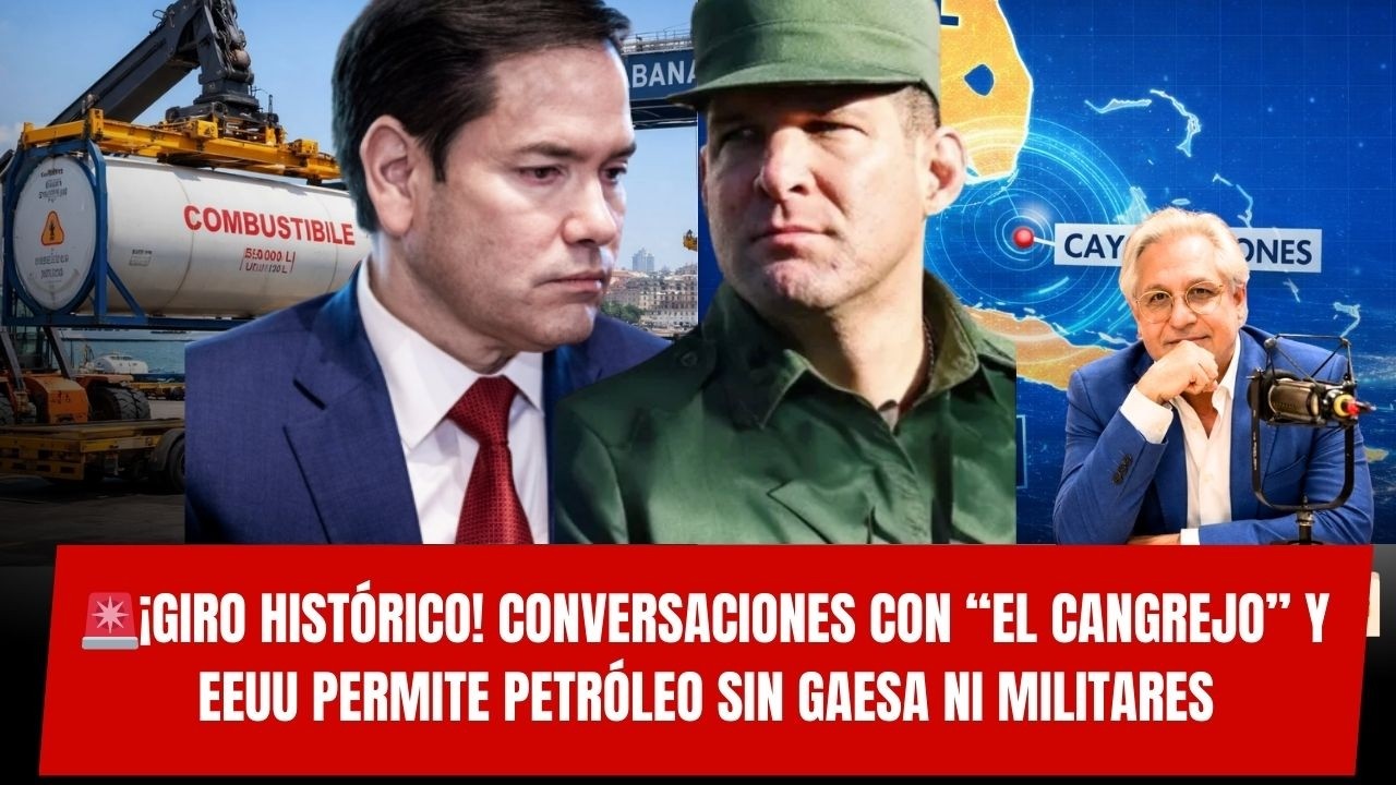 🚨¡GIRO HISTÓRICO! Marco Rubio habla con “El Cangrejo” y EEUU permite petróleo sin GAESA ni militares