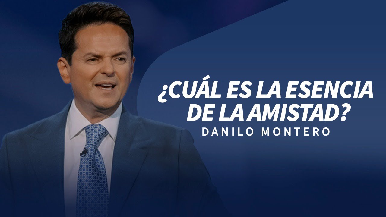 ¿Cuál es la esencia de la amistad? - Danilo Montero | Prédicas Cristianas 2024