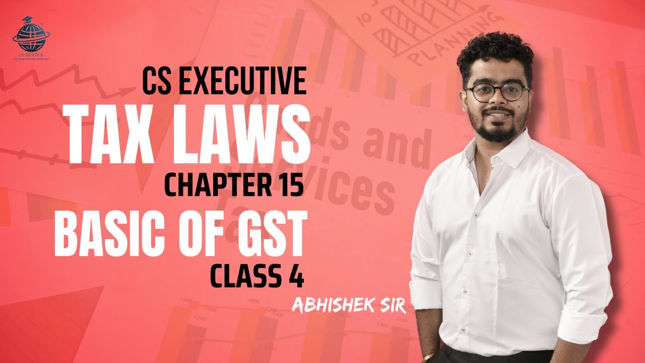 FREE CS Executive |Tax Laws | Chapter 15 | Basics of GST | Class 4 | #csduniya #tax