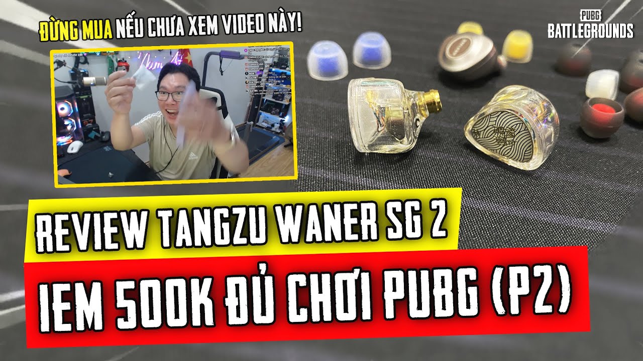 500K MUA TAI NGHE IN EAR NÀO CHƠI PUBG & FPS? REVIEW TANGZU WANER SG 2 cùng Nam Art