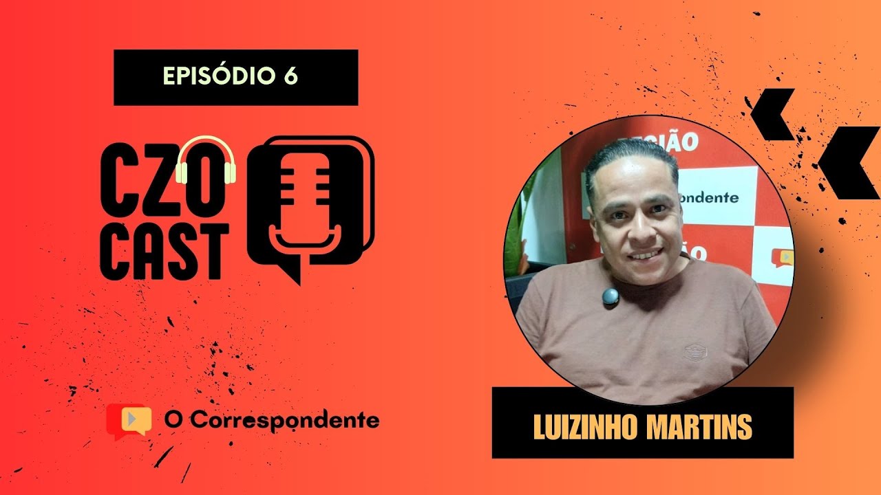CZOCAST Ep 06 - Luizinho Martins