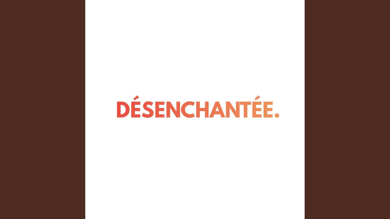 Désenchantée.