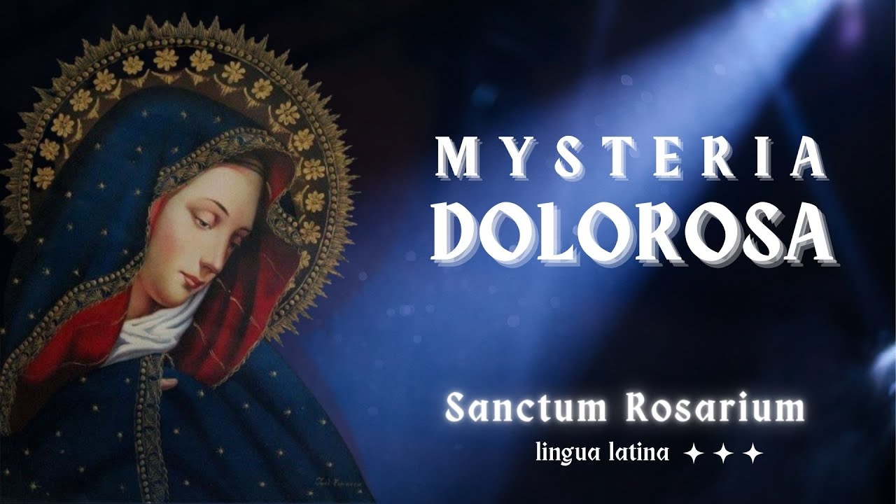 Rosarium Lingua Latina: Mysteria Dolorosa.