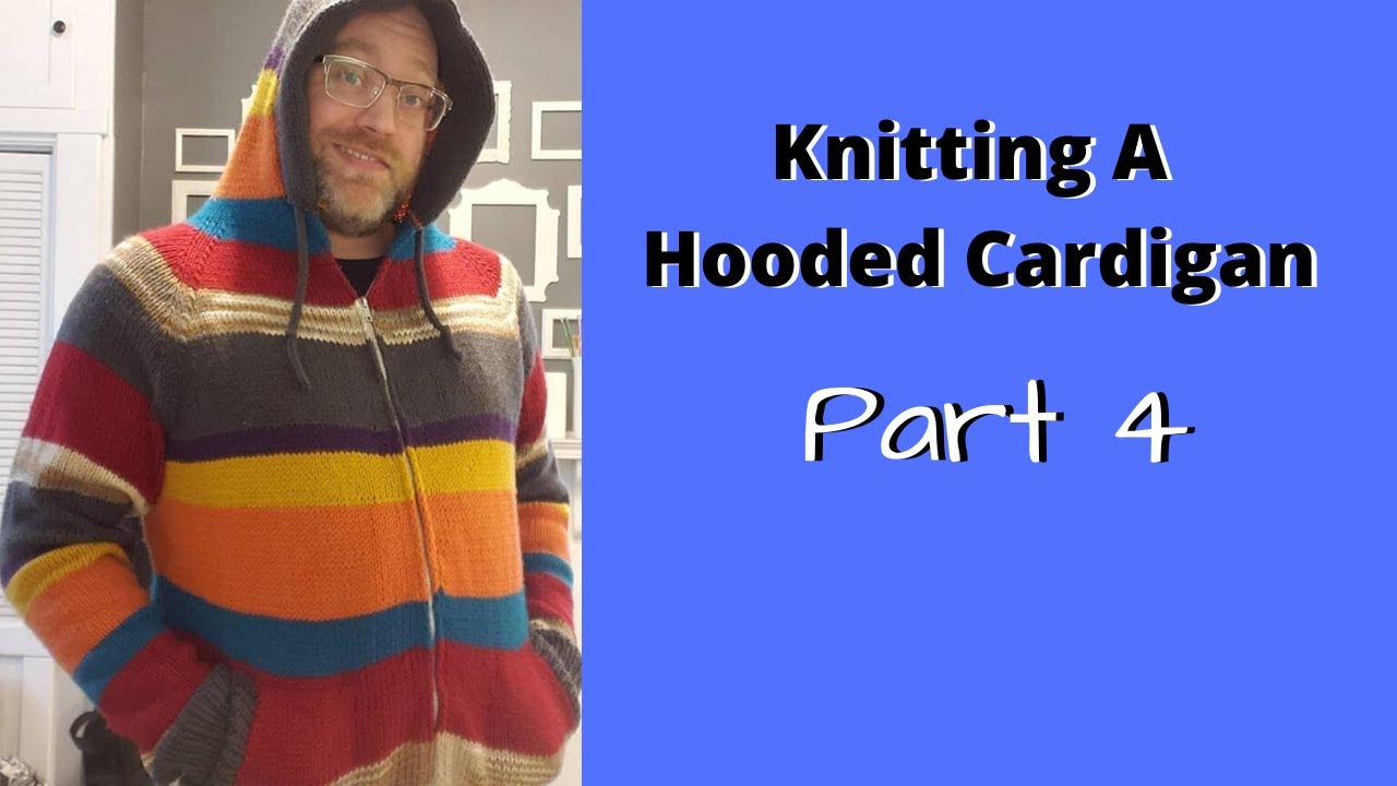 Knitting a Hooded Cardigan: Part 4