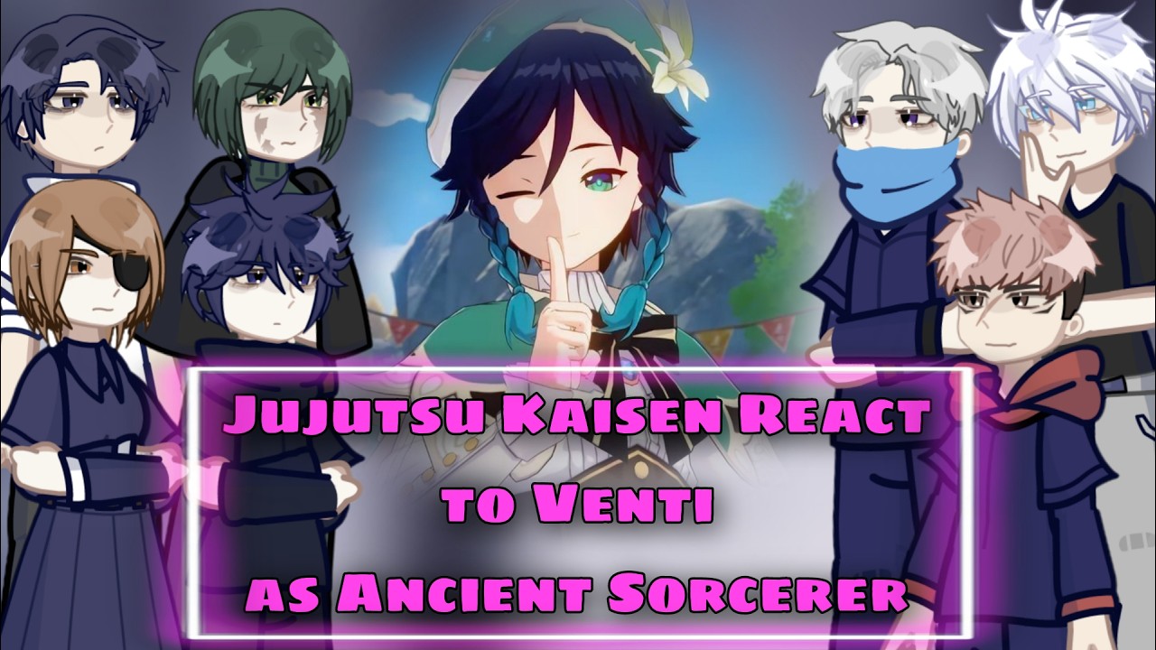 Jujutsu Kaisen React to Venti as Ancient Sorcerer