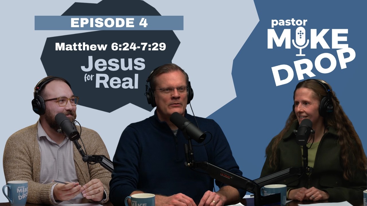 Jesus for Real: Matthew 6:24 - 7:29 | Ep. 4 | 2.11.26