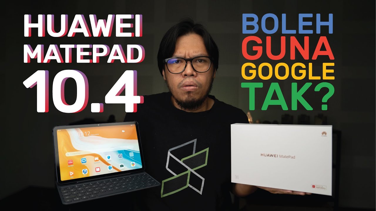 Buka Kotak Huawei MatePad 10.4: Tablet PdPr tapi boleh guna Google?