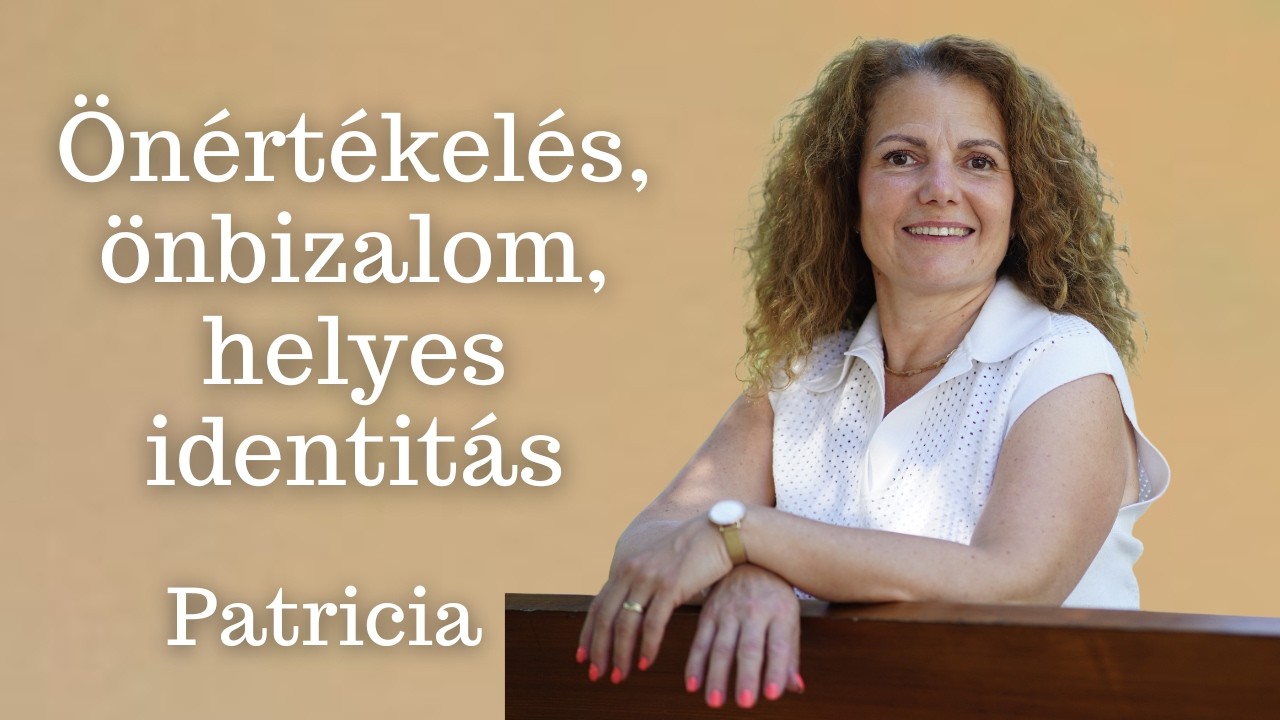 Patricia: Önértékelés, önbizalom, helyes identitás