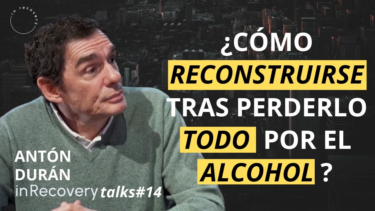 ¿Cómo RECONSTRUIRSE tras perderlo TODO por el ALCOHOL? | Antón Durán, Fundación Hay Salida