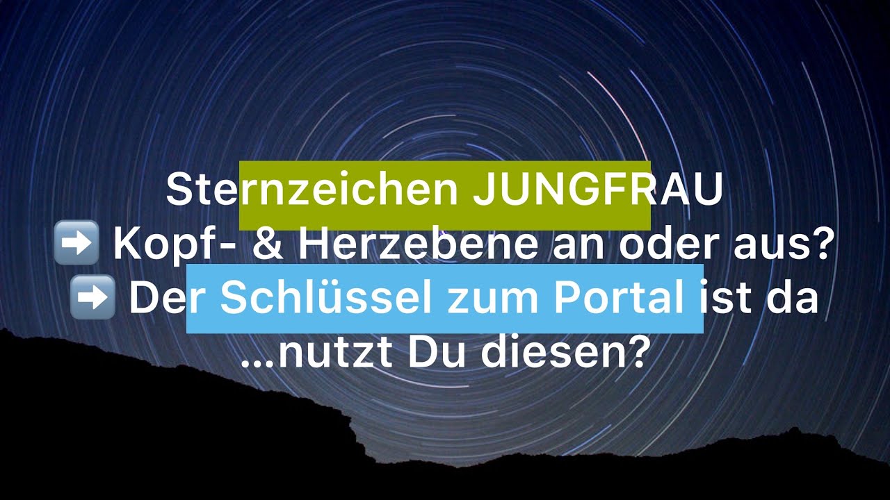 Sternzeichen JUNGFRAU - *Kopf-& Herzebene an o. aus? - *Der Key zum Portal ist da...nutzt Du diesen?