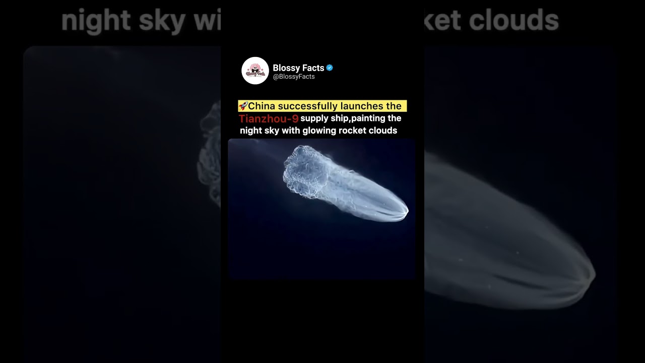 China Launches Tianzhou-9! Glowing &ldquo;Jellyfish&rdquo; Rocket Lights Up the Sky 🌌 ☠️