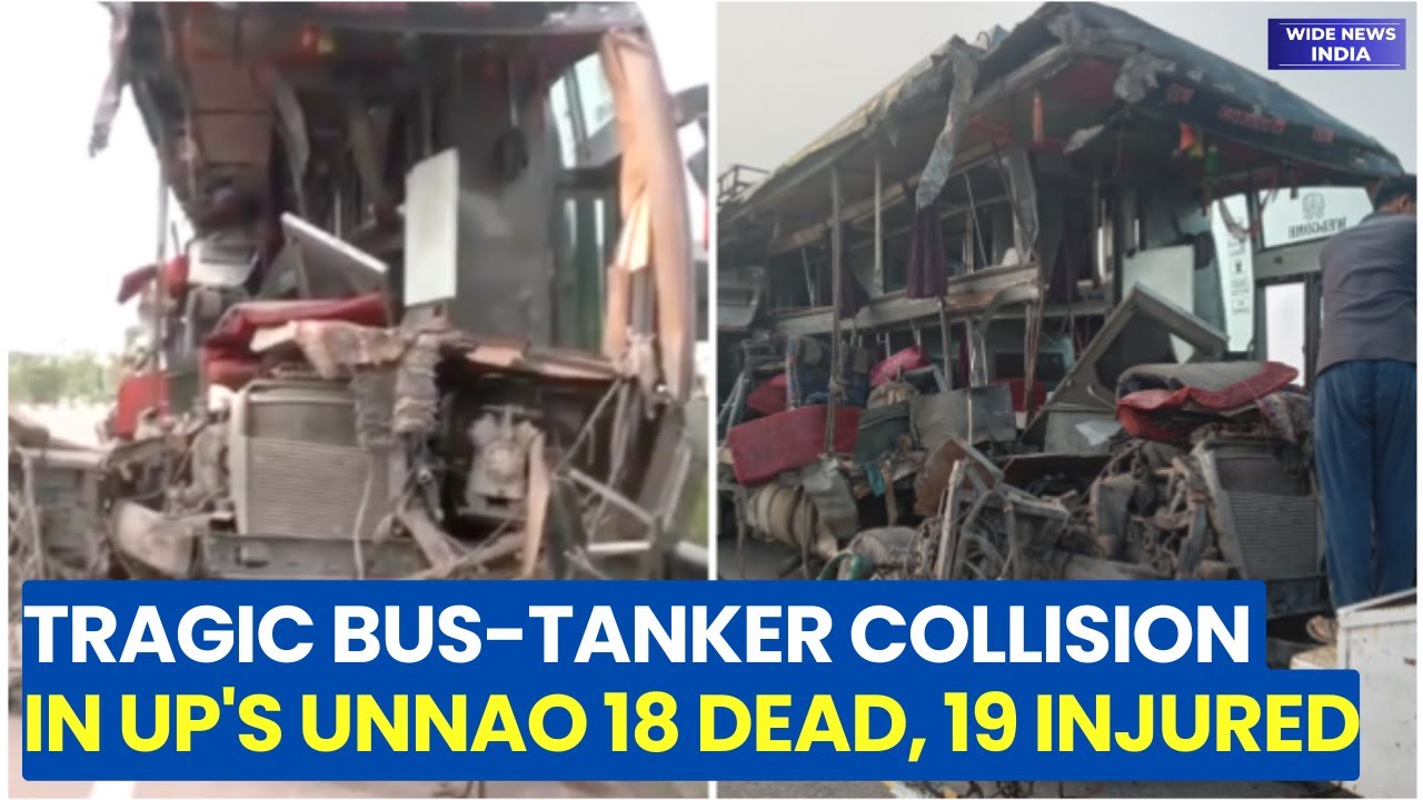 Unnao Bus Accident: Tragic Bus-Tanker Collision in UP's Unnao: 18 Dead, 19 Injured | Widenews India