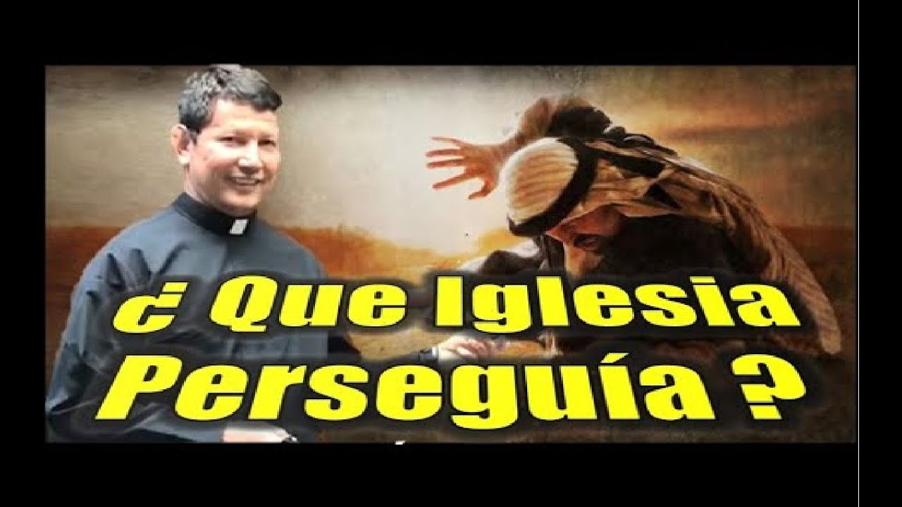 La iglesia que perseguía San Pablo. Padre Luis Toro.