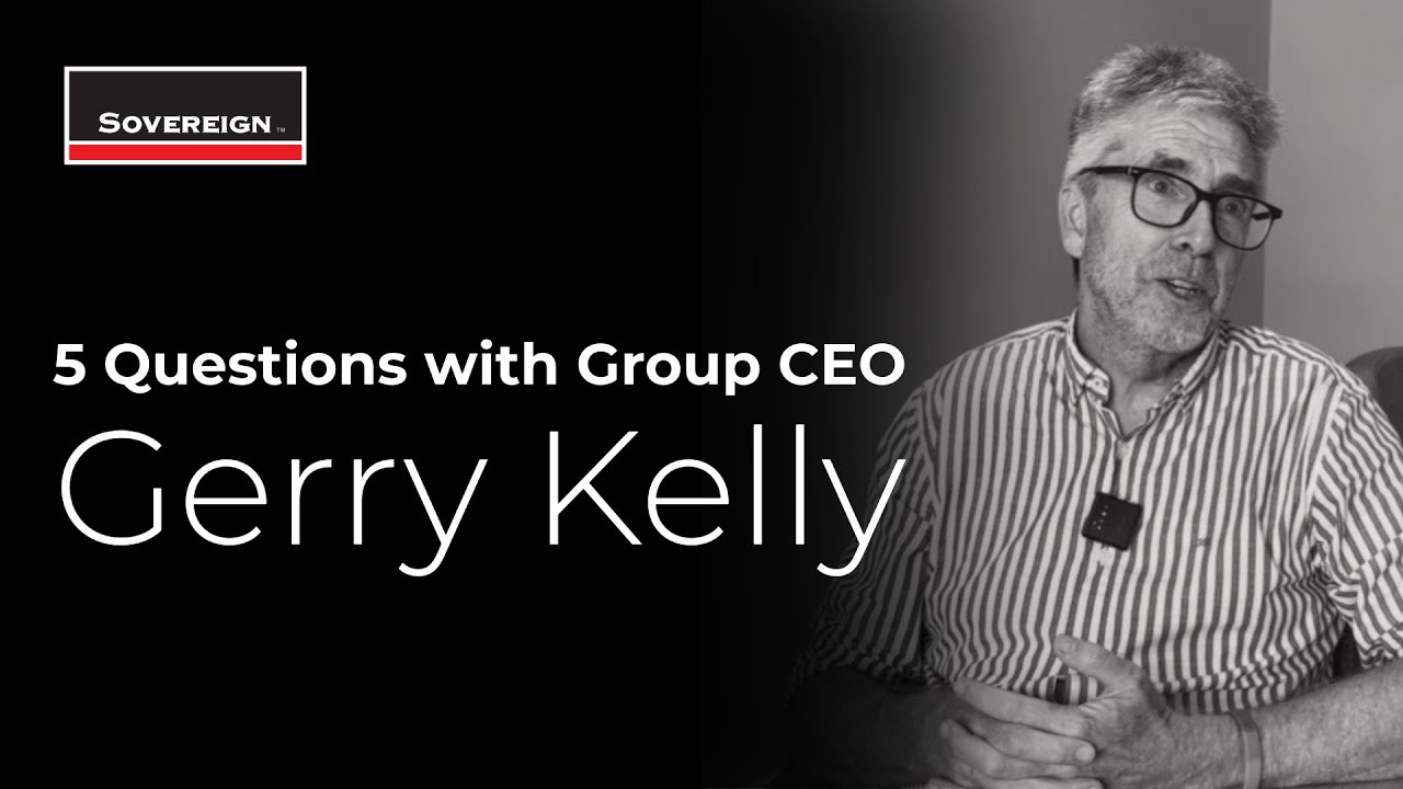 5 Questions with Gerry Kelly | Group CEO of The Sovereign Group
