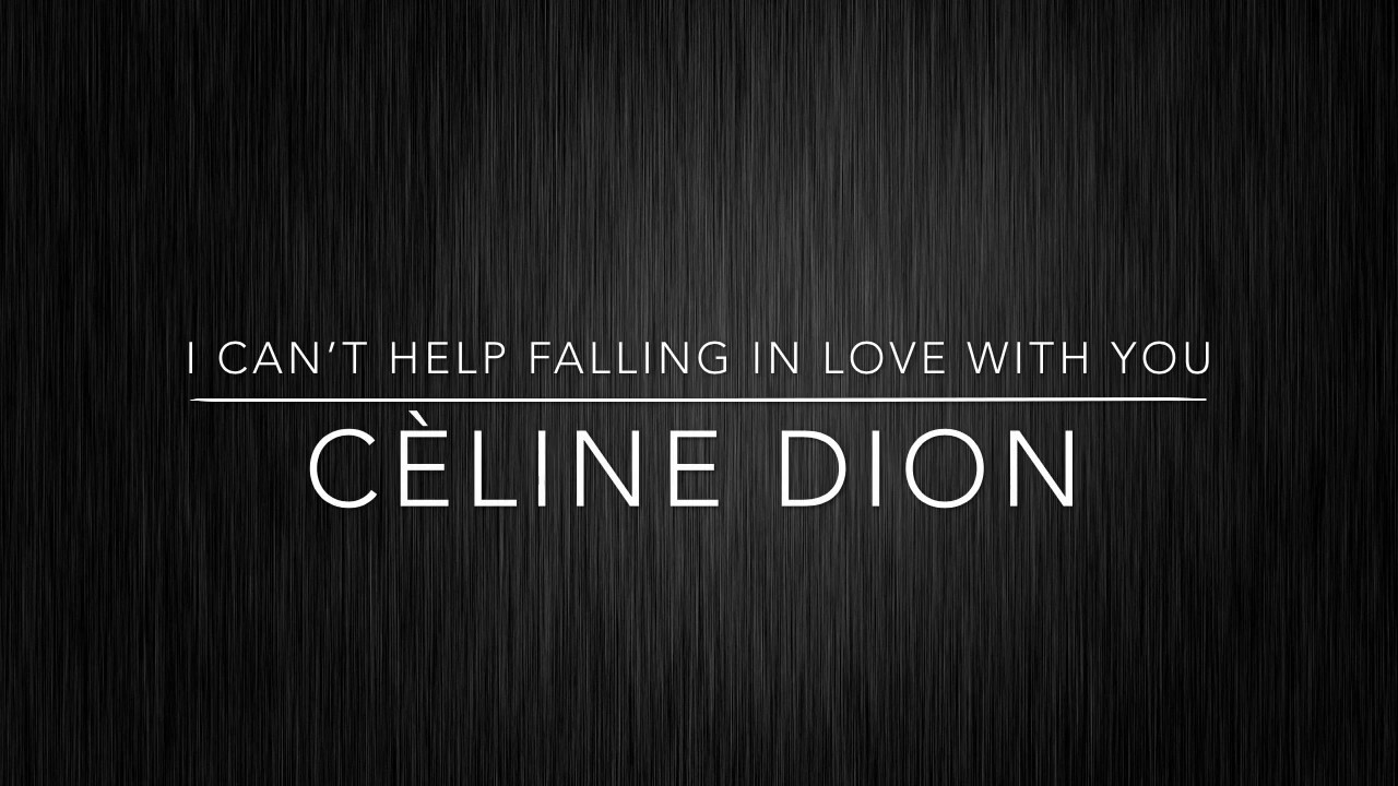 I Can’t Help Falling In Love With You - Cèline Dion