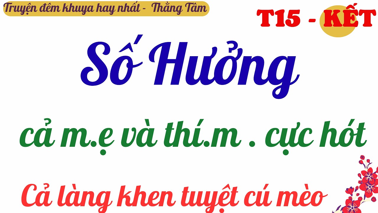 TẬP 15 - KẾT | THẰNG TÂM | SỐ HƯỞNG | Truyện đêm khuya hay nhất VN .