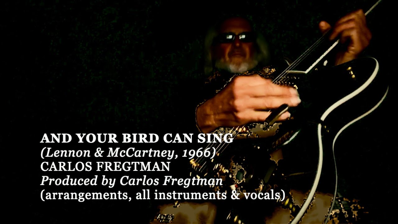 AND YOUR BIRD CAN SING (Lennon & McCartney, 1966)  CARLOS FREGTMAN - Produced by Carlos Fregtman