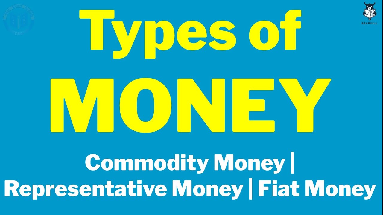 Types of Money | Commodity Money | Representative Money | Fiat Money