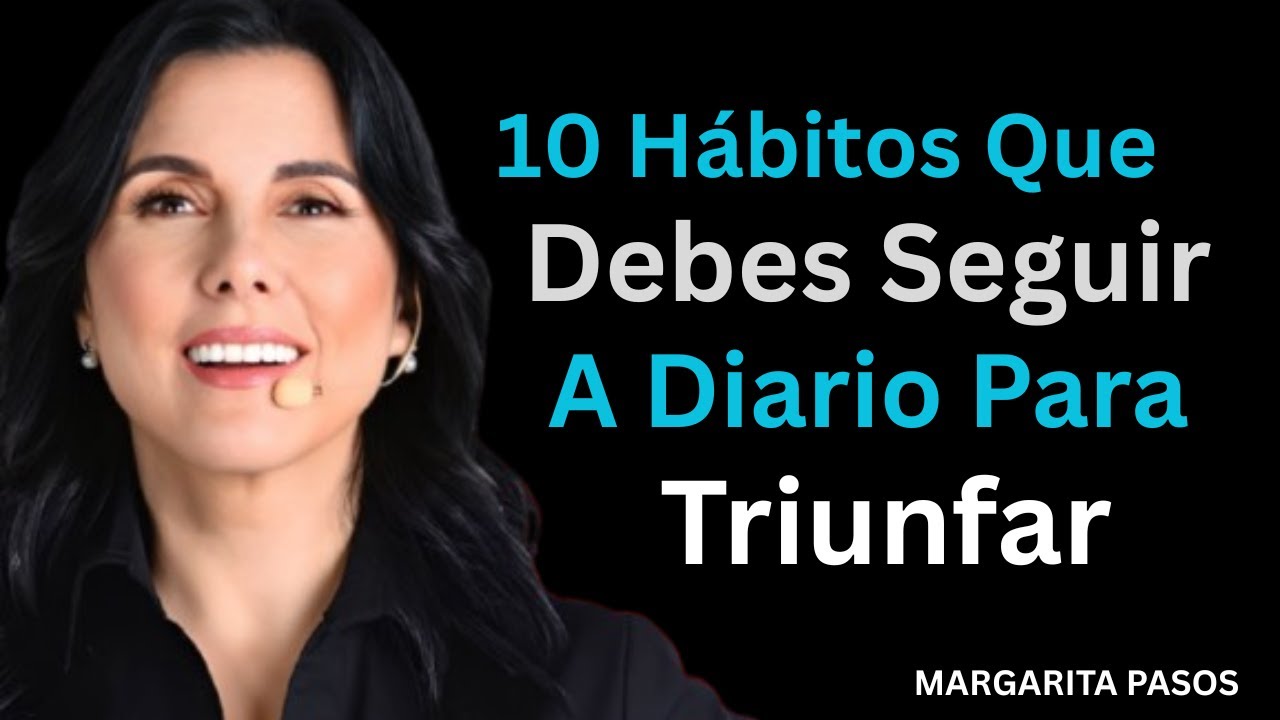 10 Hábitos Que Debes Seguir a Diario Para Triunfar// Margarita Pasos