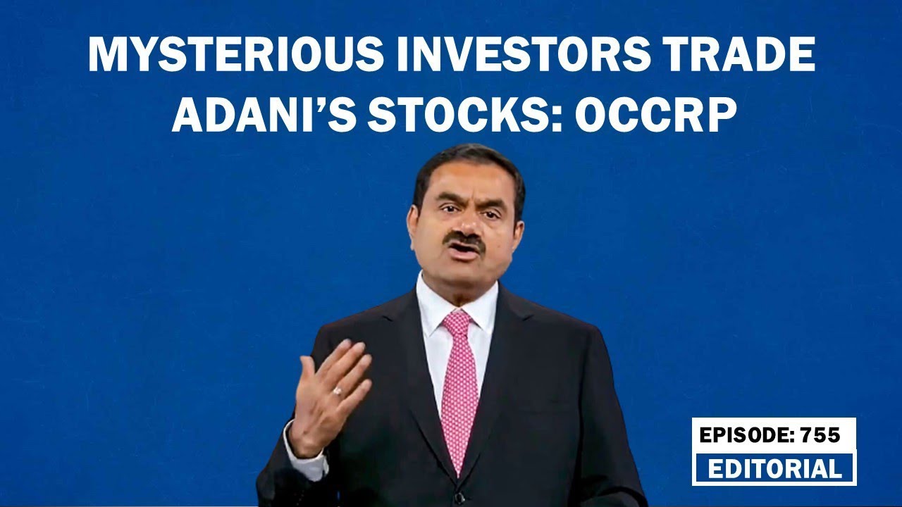Editorial with Sujit Nair: Mysterious investors trade Adani's stocks: OCCRP