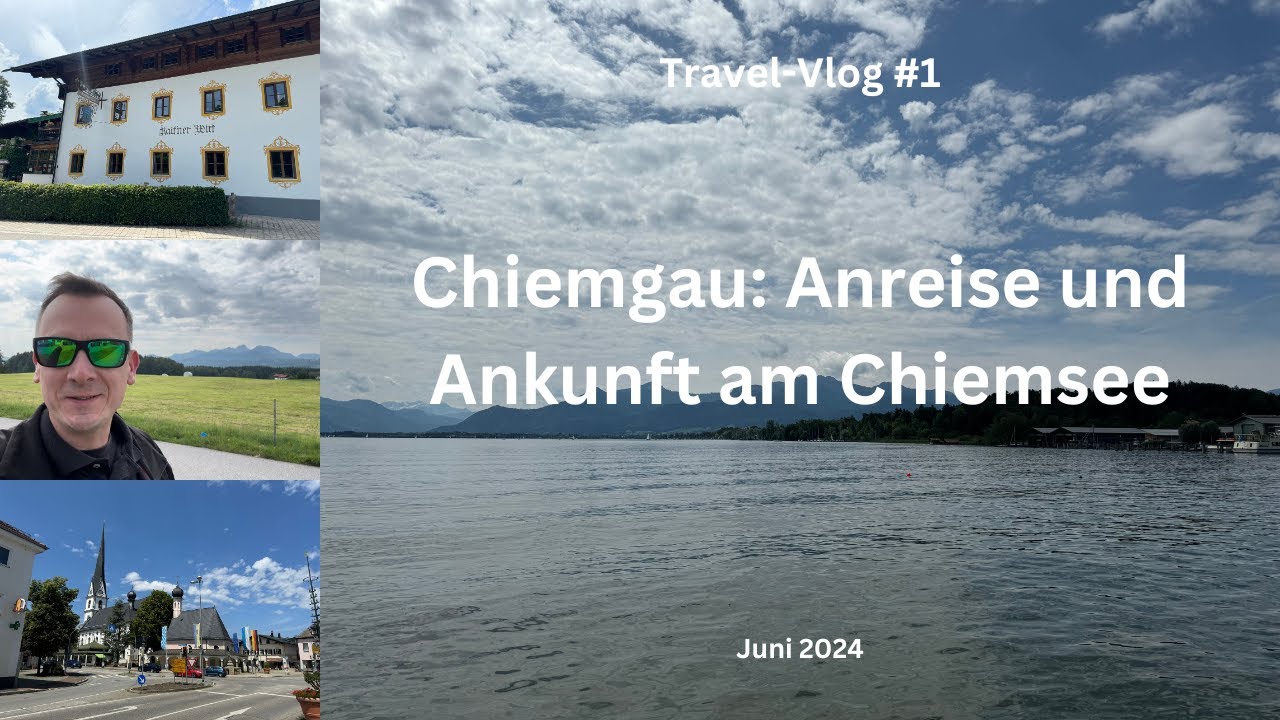 Chiemgau: Anreise und Ankunft am Chiemsee - Juni 2024 - Travel-Vlog #1