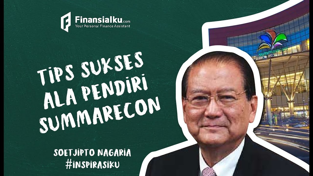 WOW Ini Dia Tips Sukses Bisnis Properti Dari Pendiri Summarecon