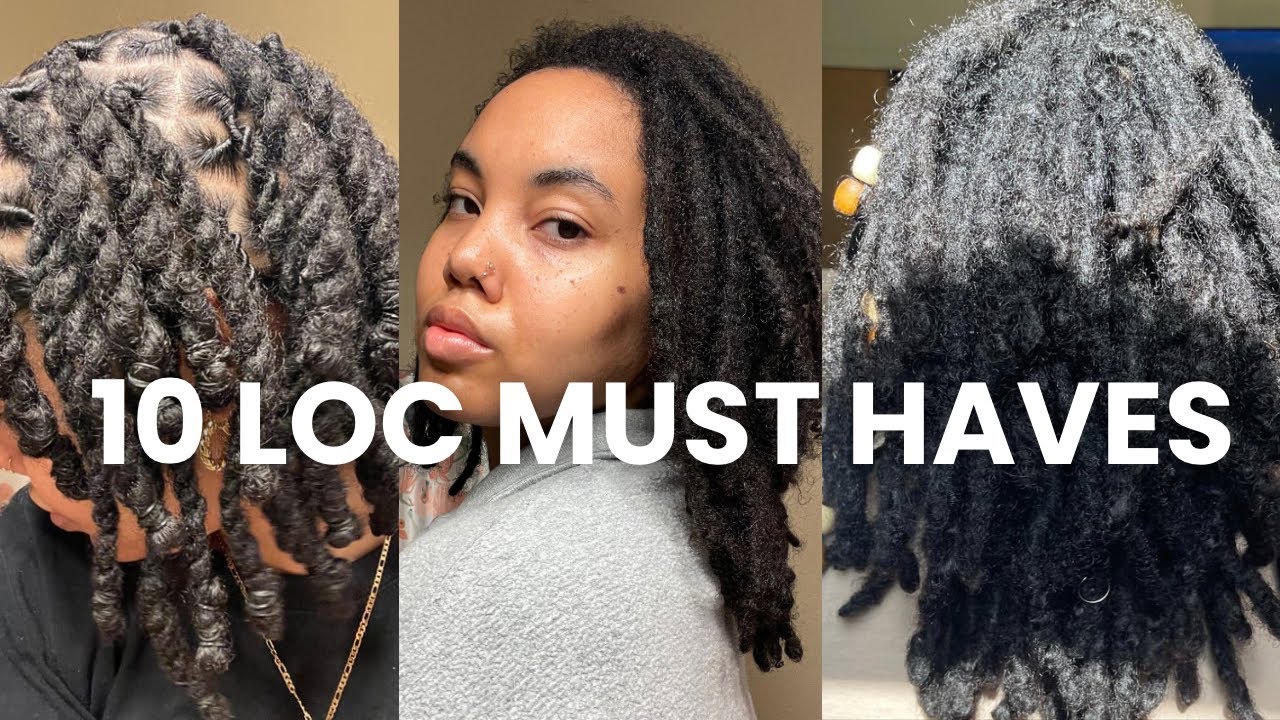 10 ABSOLUTE LOC MUST HAVES!! IF YOU HAVE LOCS OR THINKING ABOUT GETTING LOCS!!