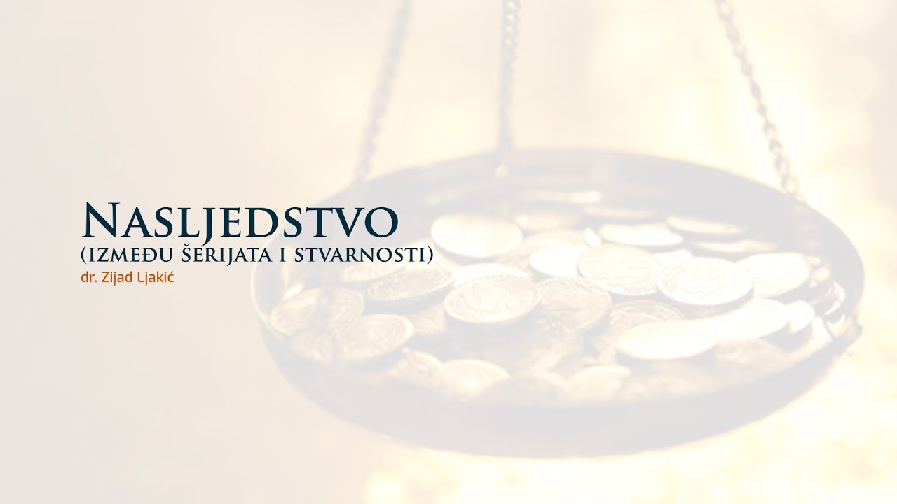 Nasljedstvo (između šerijata i stvarnosti) - dr. Zijad Ljakić