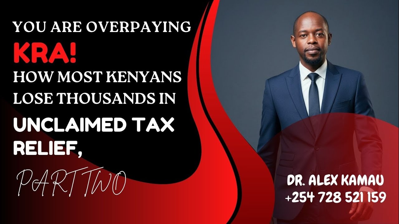You' are Overpaying KRA! How Most Kenyans Lose Thousands in Unclaimed Tax Reliefs, Part Two.