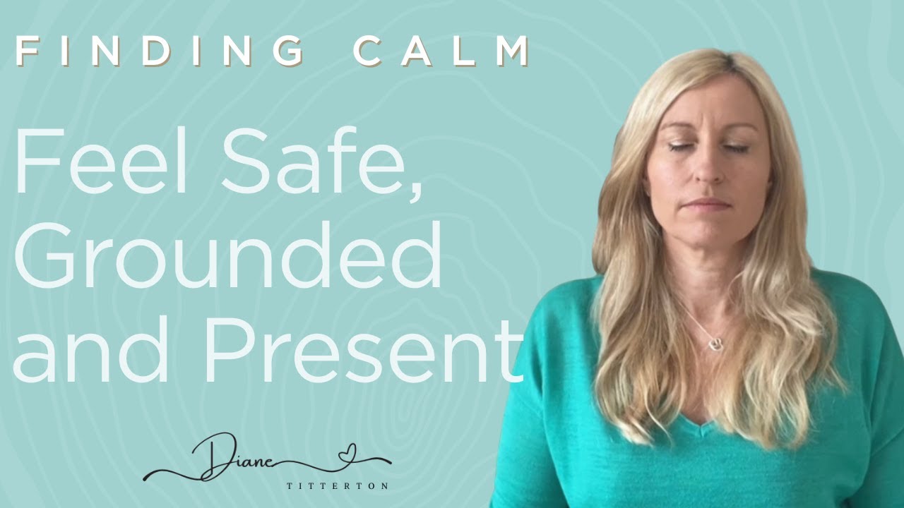 Feel safe, grounded and present