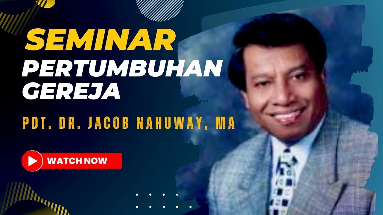 SEMINAR PERTUMBUHAN GEREJA I Pdt. DR. Jacob Nahuway,  MA