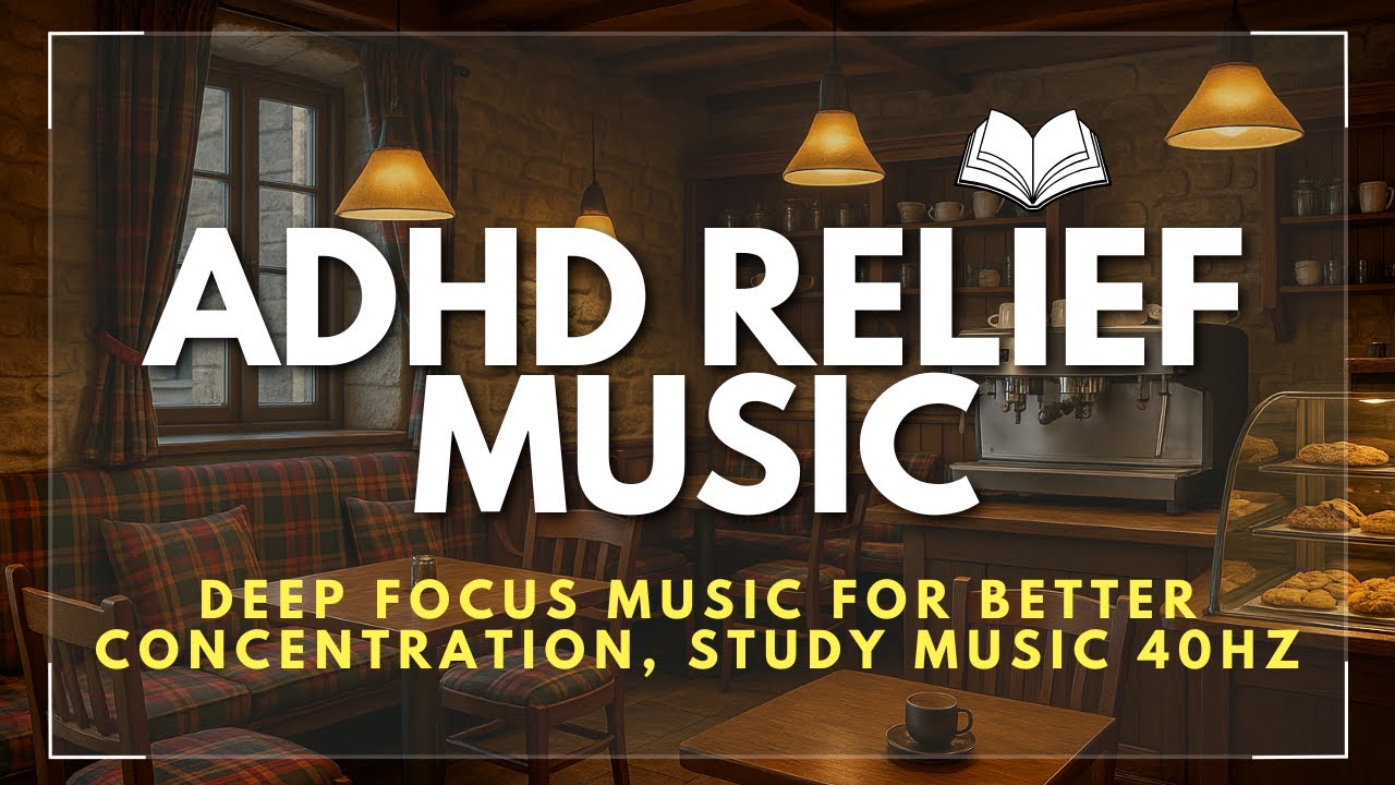 ADHD Relief Music  Deep Focus Music for Better Concentration, Study Music 40Hz