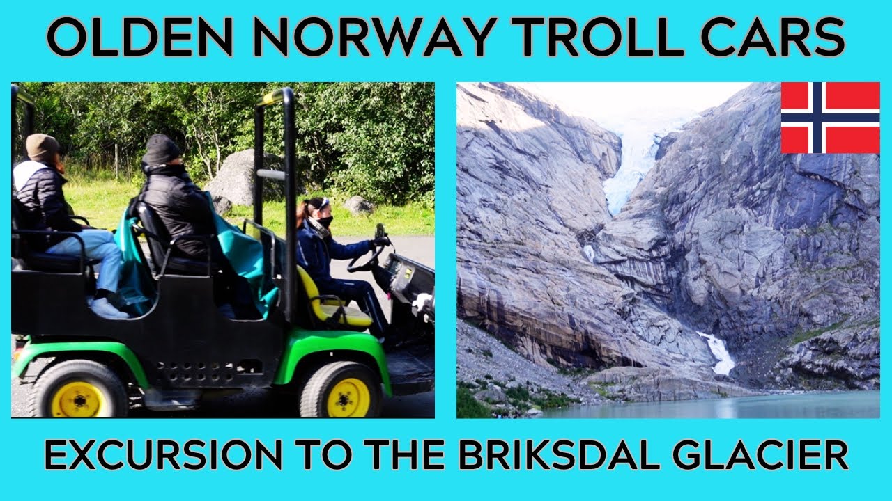 🛳️⚓❄️🚙OLDEN NORWAY – Self Booked Excursion – TROLL CARS to the Briksdal Glacier - Cruise Port 🚙❄️⚓🛳️