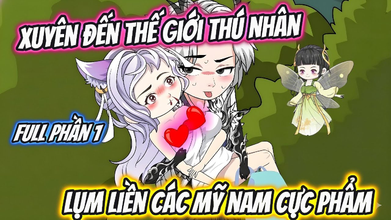 Xuy&ecirc;n Đến Thế Giới Th&uacute; Nh&acirc;n Lụm Liền C&aacute;c Mỹ Nam Cực Phẩm Full Phần 1 | Hoa Vietsub