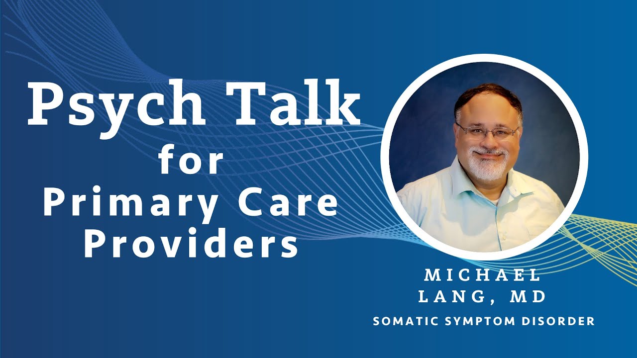 Somatic Symptom Disorder - Michael Lang, MD