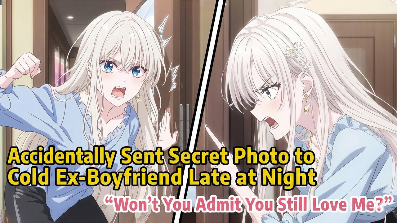 Accidentally Sent Secret Photo to Cold Ex-Boyfriend Late at Night Won_t You Admit You Still Love Me