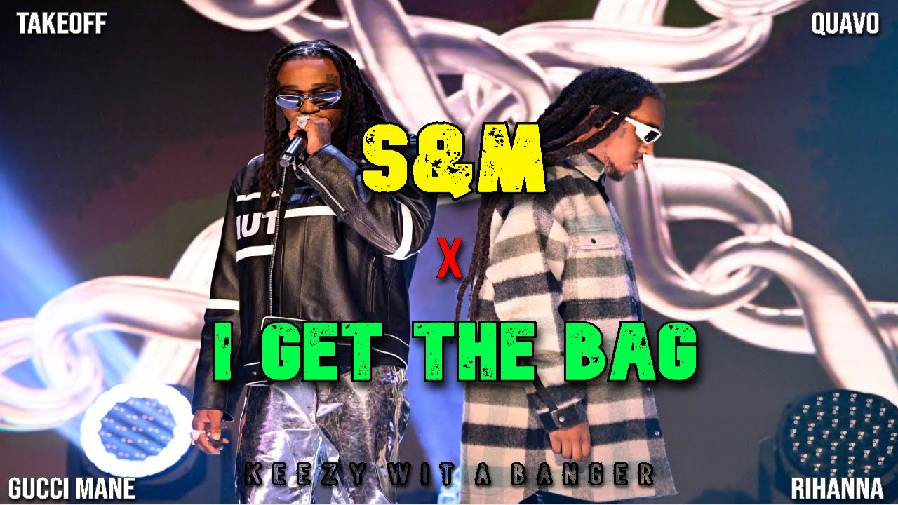 S&M x I Get The Bag (FULL VERSION) Rihanna x Migos (OFFICIAL MASHUP)