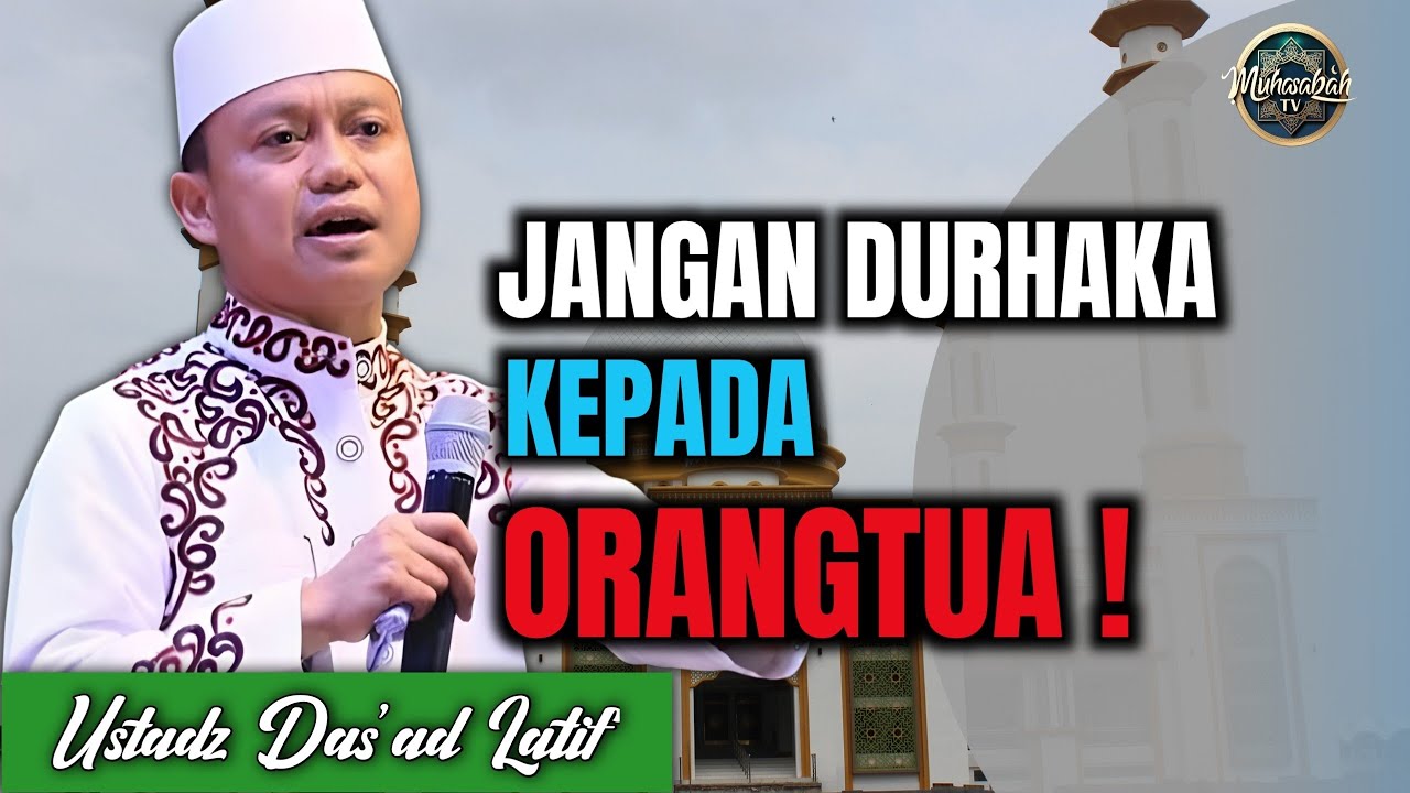 Ketika Anak Durhaka pada Orang Tua – Ustadz Das’ad Latif