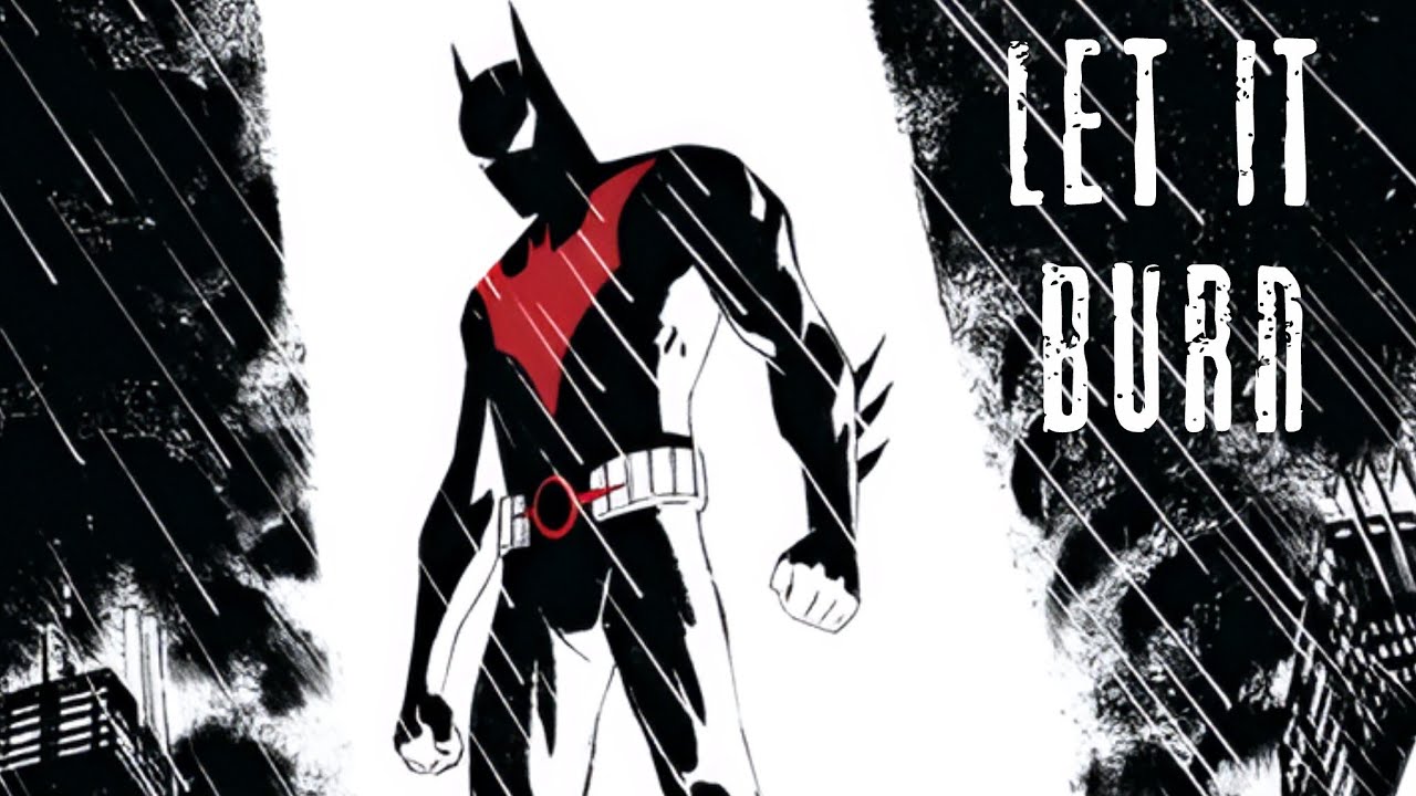 Batman Beyond - Let It Burn AMV