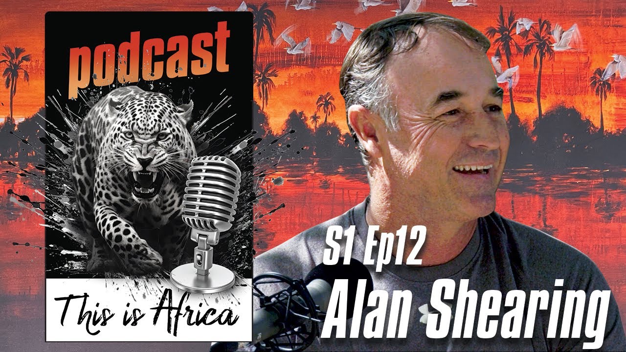 This is Africa Podcast S1 Episode 12 Alan Shearing
