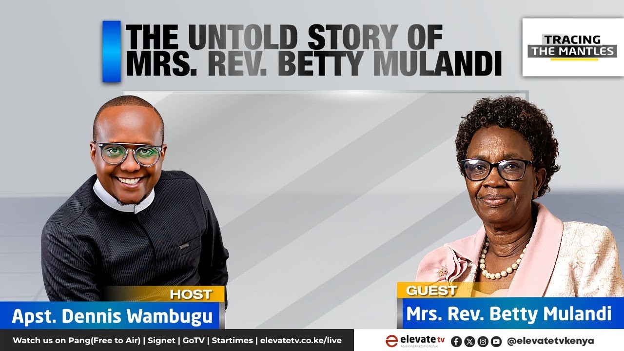 THE UNTOLD STORY OF MRS. REV BETTY MULANDI || TRACING THE MANTLES ll 4TH MAY 2025