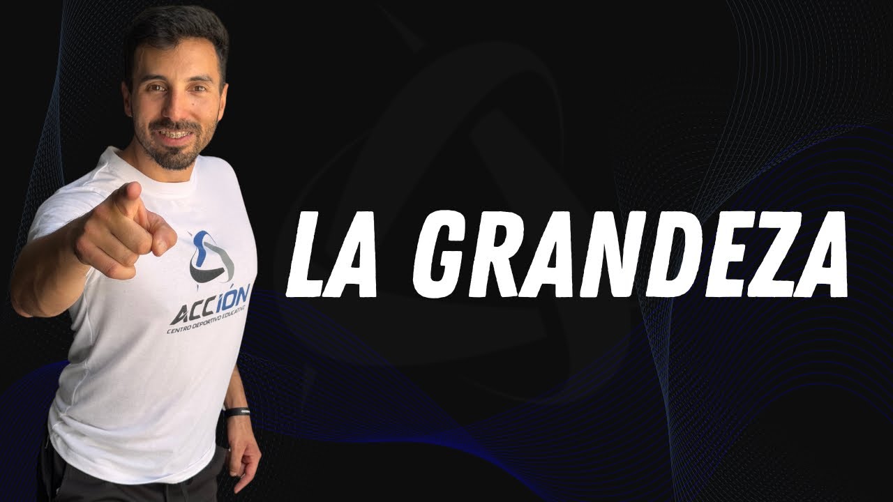 ¿Qué es la GRANDEZA y cómo se construye?