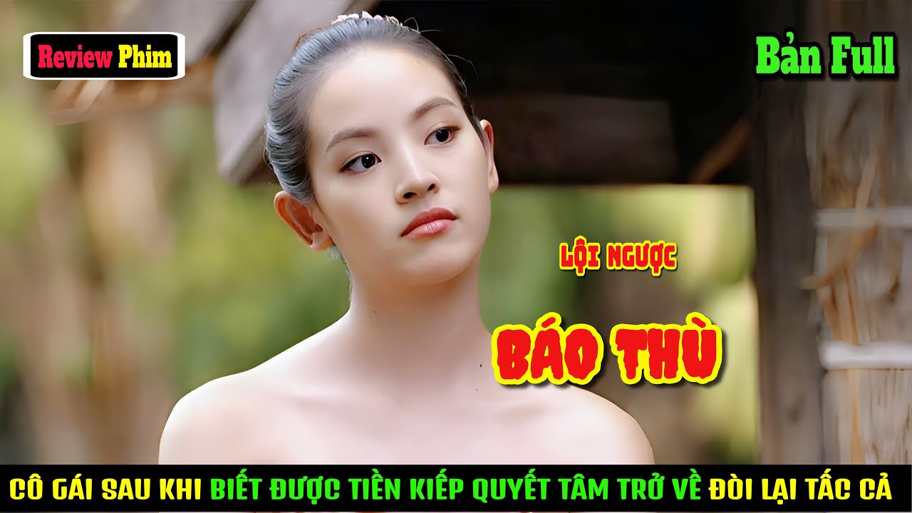 [Review Phim] Cô Gái Sau Khi Biết Được Tiền Kiếp Của Mình Quyết Lội Ngược Dòng Trở Về Đòi Lại Tấc Cả
