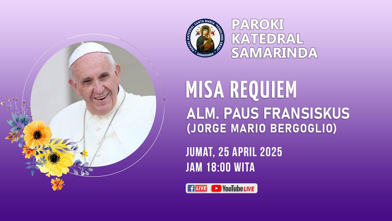 Misa Requiem Paus Fransiskus. Jumat, 25 April 2025. Jam 18:00 WITA.