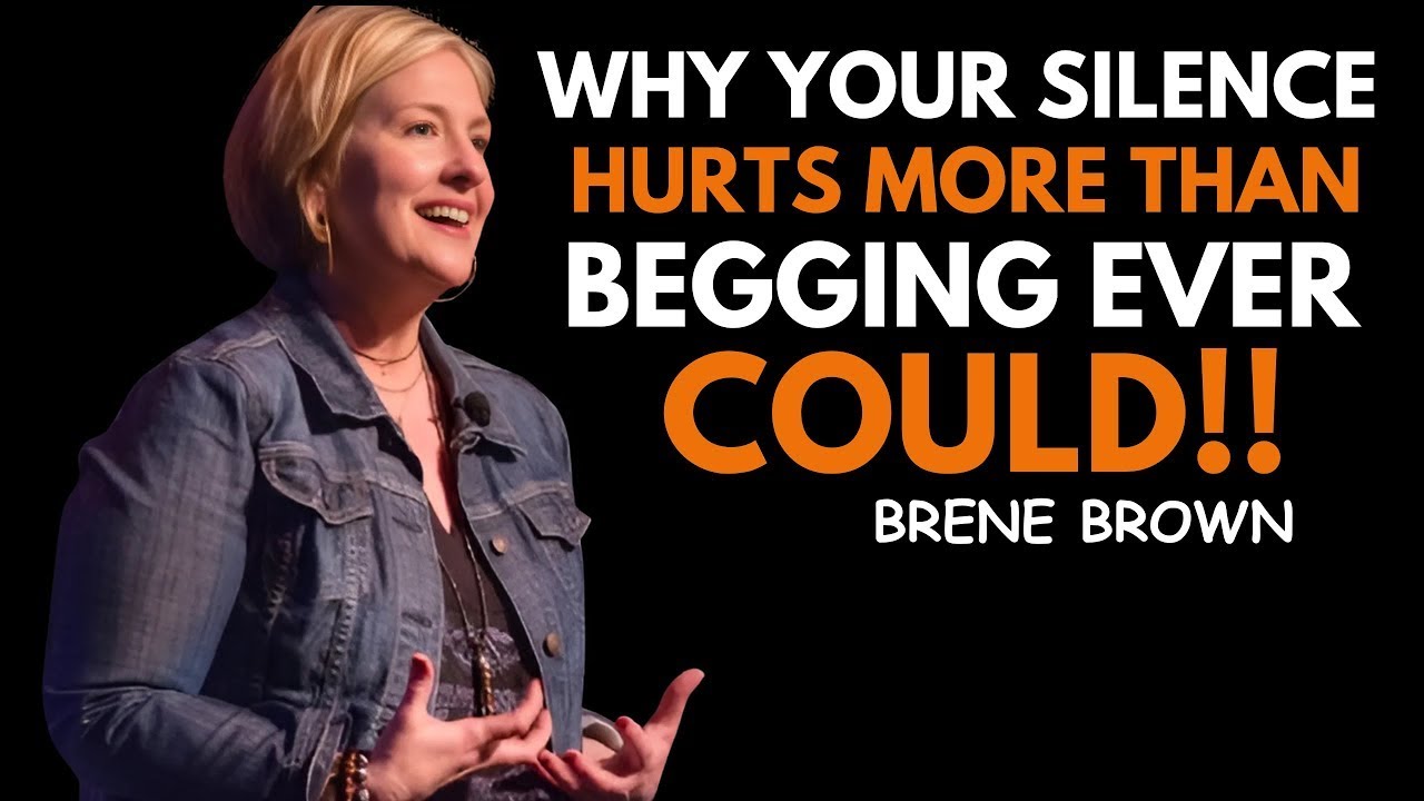 Why Your Silence Hurts More Than Begging Ever Could | Brené Brown Best Motivational Speech